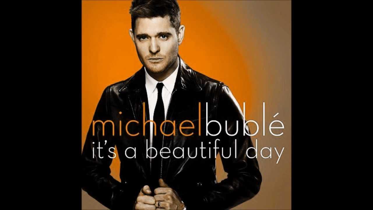Michael Buble (it’s a Beautiful Day)