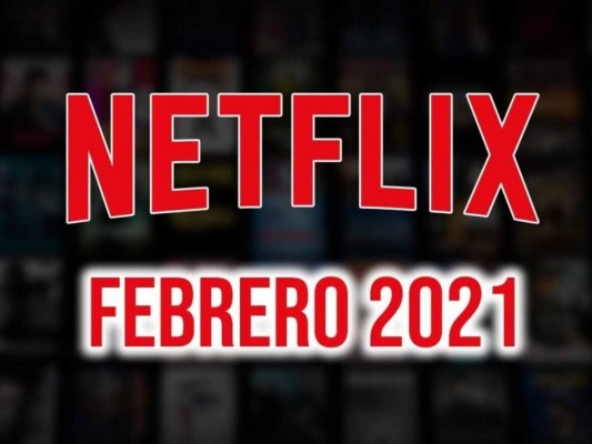 Estrenos de Netflix: Febrero 2021