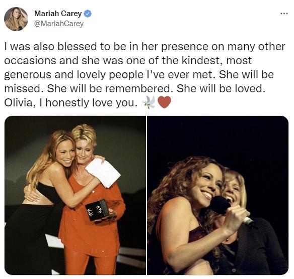 Mariah Carey: “También tuve la suerte de estar en su presencia en muchas otras ocasiones y ella era una de las personas más amables, generosas y encantadoras que he conocido. Ella será extrañada. Ella será recordada. Ella será amada. Olivia, sinceramente te amo”.