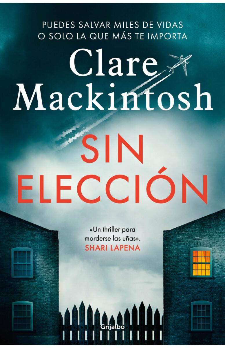 <b>Sin elección de Clare Mackintosh (Terror)</b>PUEDES SALVAR MILES DE VIDAS O SOLO LA QUE MÁS TE IMPORTA.Reina la exaltación en el primer vuelo sin escalas<b> </b>de Londres a Sídney. Se rumorea que en primera clase viajan algunos famosos, así que todo el mundo está pendiente del acontecimiento más importante en la historia de la aviación.Mina, una de las azafatas, trata de concentrarse en el trabajo para olvidar sus problemas personales. De pronto uno de los pasajeros sufre un ataque al corazón y muere. En la cartera del fallecido Mina encuentra una fotografía de su hija de cinco años, Sophie, y parece hecha esa misma mañana en la puerta de la escuela.Entretanto, en su casa, su marido Adam cree que sus superiores de la policía están a punto de descubrir su secreto.Sin elección es un thriller palpitante en todos los sentidos: vibrante, intenso, candente y actual.